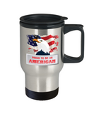 Proud to be an American - Patriot Travel Mug - The VIP Emporium