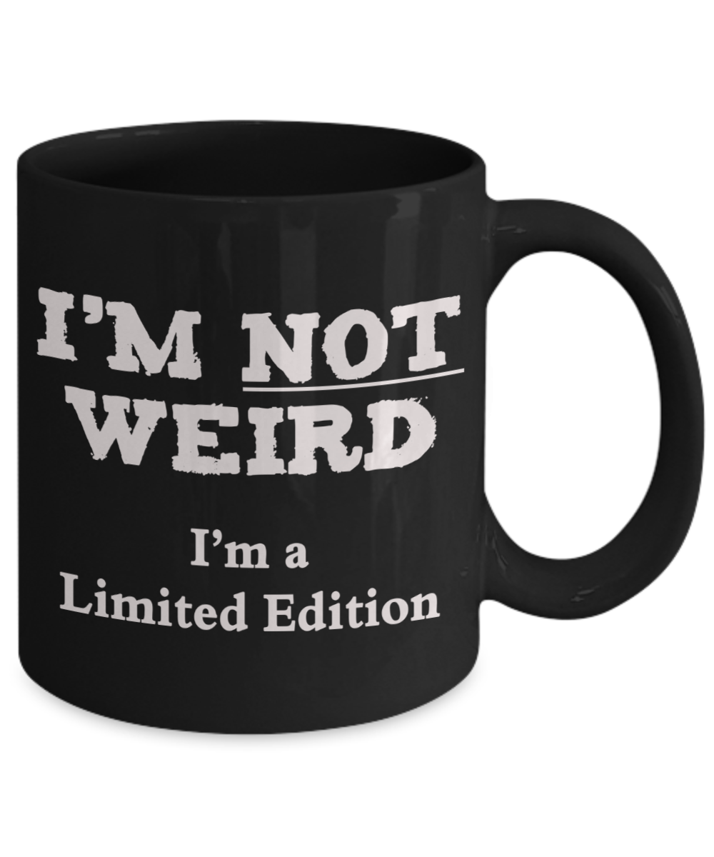 I'm Not Weird I'm a Limited Edition funny mug - The VIP Emporium