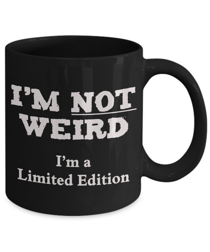 I'm Not Weird I'm a Limited Edition funny mug - The VIP Emporium