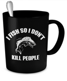 I Fish So I Don't Kill People Mug - The VIP Emporium
