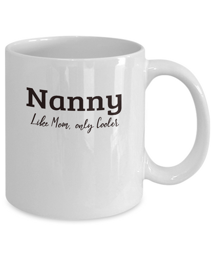 Nanny Gift Mug - Like Mom Only Cooler - Grandparents Day, Mothers Day Gift - The VIP Emporium