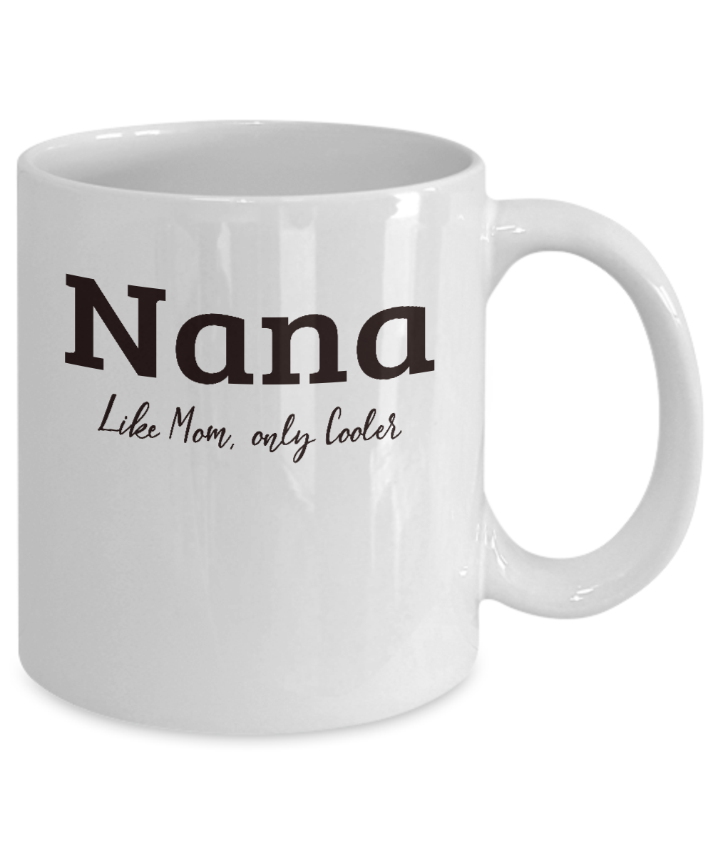 Nana Gift Mug - Like Mom Only Cooler - Grandparents Day, Mothers Day Gift - The VIP Emporium
