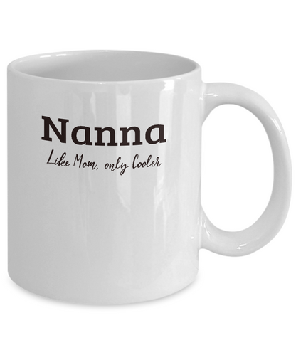Nanna Gift Mug - Like Mom Only Cooler - Grandparents Day, Mothers Day Gift - The VIP Emporium
