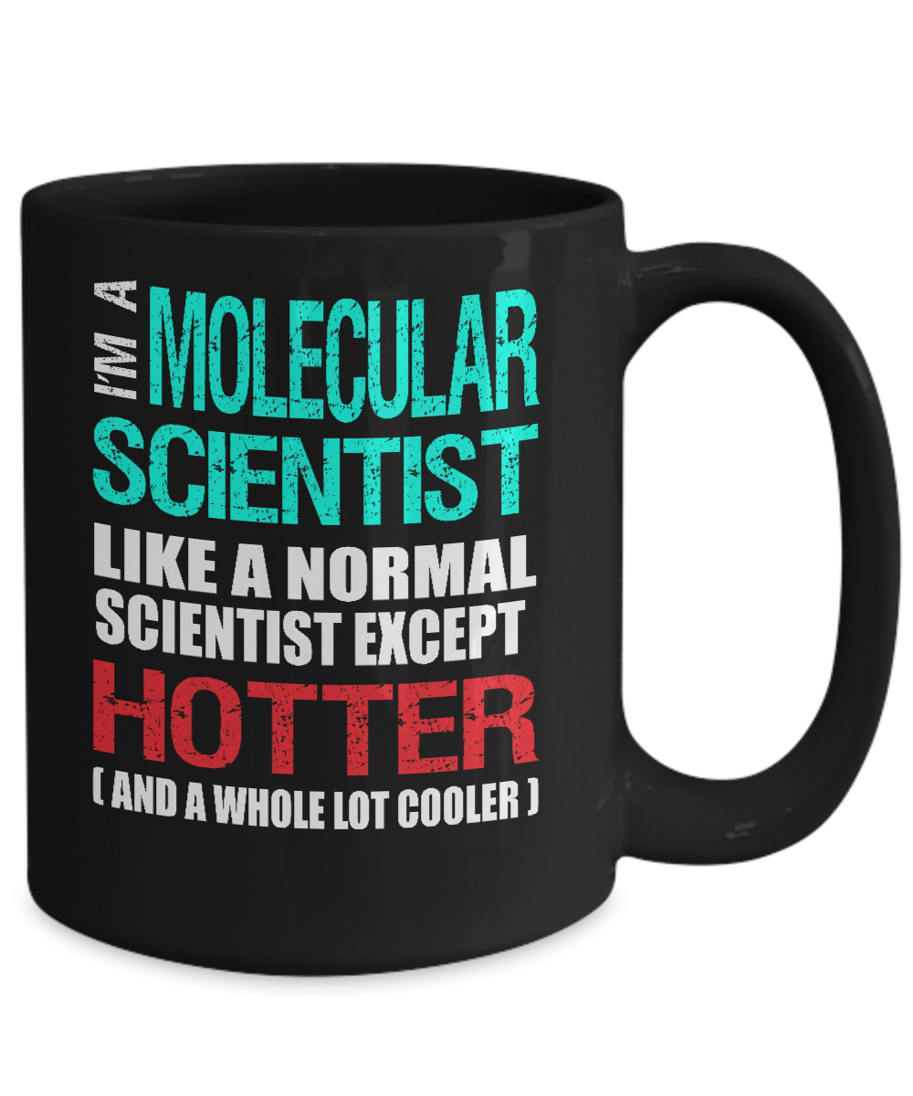 Molecular Scientist Gift Mug - Fun Slogan - Hotter and Cooler - The VIP Emporium