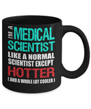 Medical Scientist Gift Mug - Fun Slogan - Hotter and Cooler - The VIP Emporium