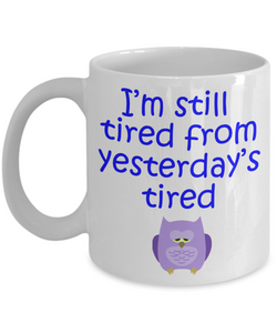 Still Tired from Yesterday's Tired Mug - The VIP Emporium