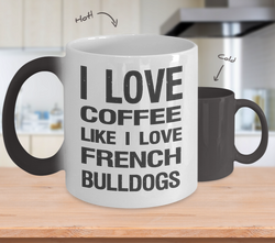 I Love Coffee Like I Love French Bulldogs - Dog Lover Color Changing Mug Gift - The VIP Emporium
