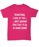 Romantic Message Shirt - Sometimes I Look At You - Valentine's Gift - The VIP Emporium