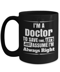 Doctor Gift Mug - Assume I'm Always Right - The VIP Emporium