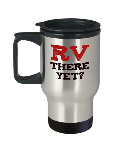 RV There Yet - Funny Message Travel Mug for Campers - The VIP Emporium