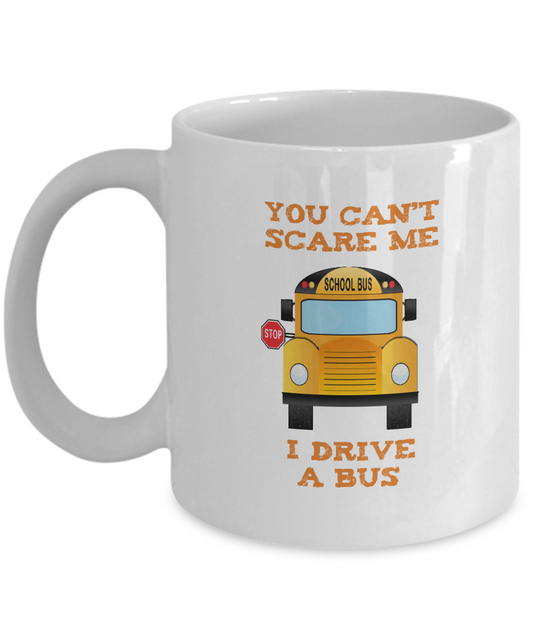 School Bus Driver Gift Mug - You Can't Scare Me - The VIP Emporium