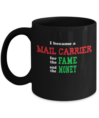 Mail Carrier Mug - Sarcastic Humor Gift - Fame and Money - The VIP Emporium