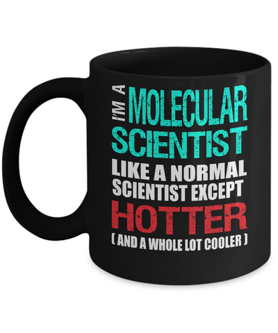 Molecular Scientist Gift Mug - Fun Slogan - Hotter and Cooler - The VIP Emporium