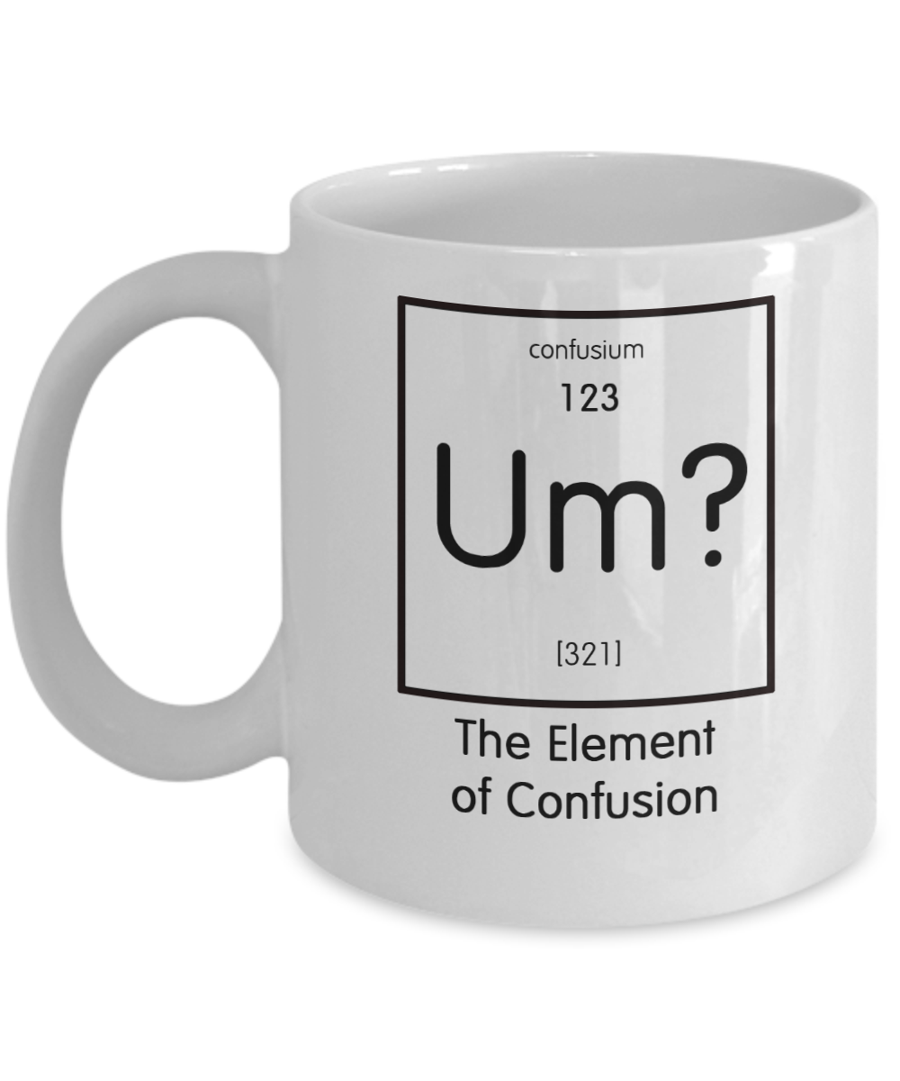Funny Science Gift - Um? The Element of Confusion Mug - The VIP Emporium