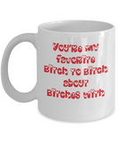 Funny Friend Mug - You're my favorite bitch to bitch about bitches with - The VIP Emporium