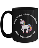 Unicorn Lover Mug - Being Human is TOO Complicated - The VIP Emporium
