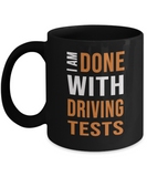 Driving Test Humor - I Am Done With Driving Tests Mug