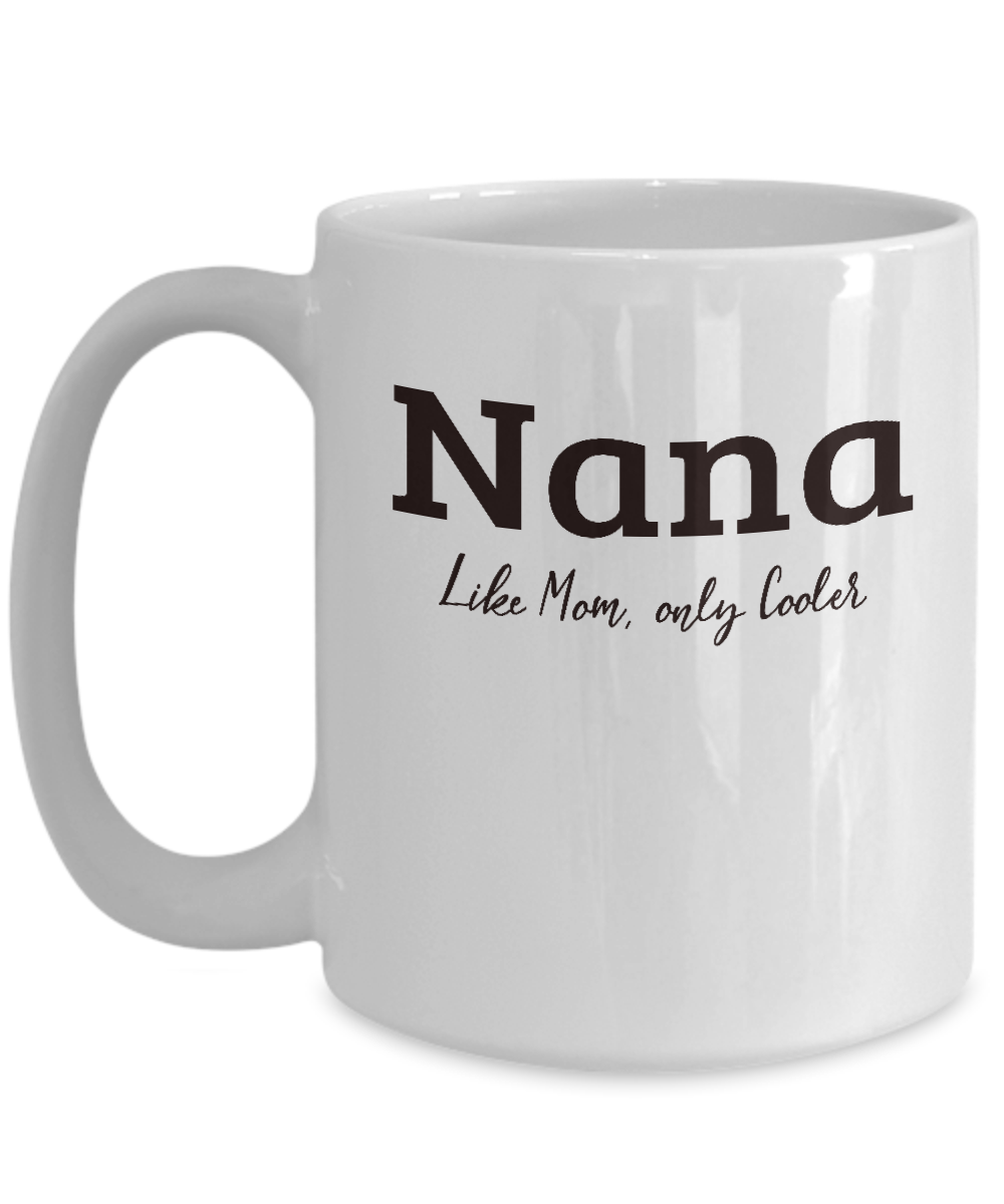 Nana Gift Mug - Like Mom Only Cooler - Grandparents Day, Mothers Day Gift - The VIP Emporium