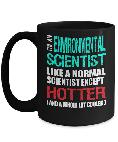 Environmental Scientist Gift Mug - Fun Slogan - Hotter and Cooler - The VIP Emporium