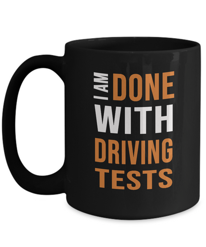 Driving Test Humor - I Am Done With Driving Tests Mug