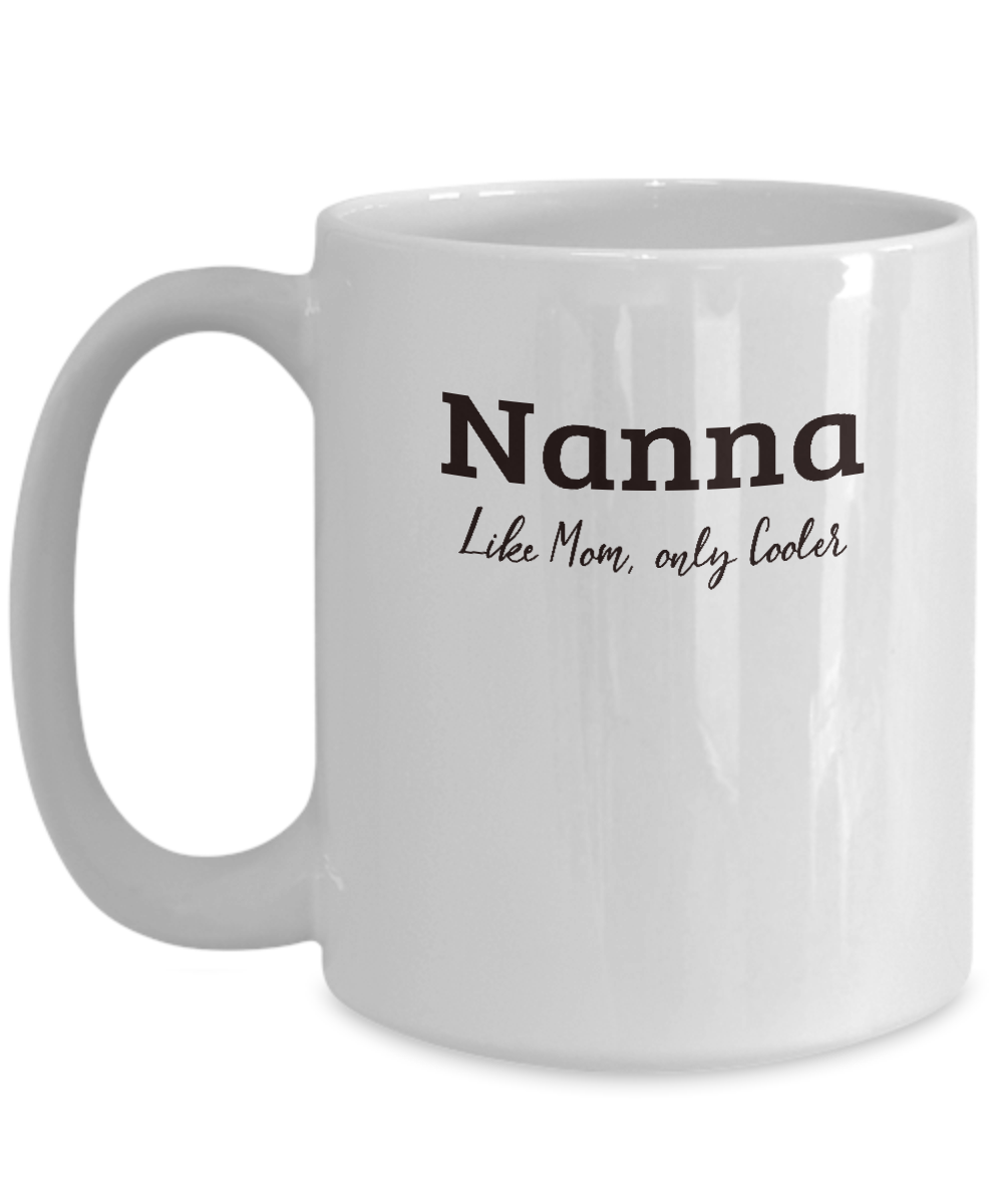 Nanna Gift Mug - Like Mom Only Cooler - Grandparents Day, Mothers Day Gift - The VIP Emporium