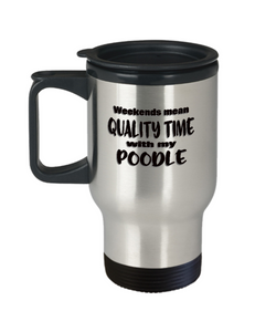 Poodle Dog Lover Travel Mug - Weekends Mean Quality Time - Funny Saying - The VIP Emporium