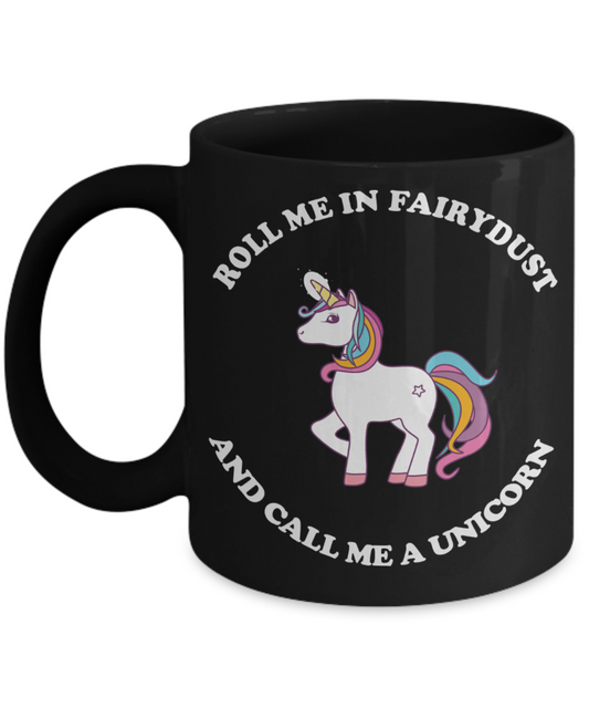 Unicorn Fun Mug - Roll Me in Fairydust - The VIP Emporium