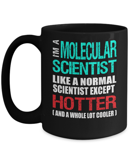 Molecular Scientist Gift Mug - Fun Slogan - Hotter and Cooler - The VIP Emporium