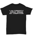 Computer Geek Gag Gift T-shirt - Currently Away - The VIP Emporium