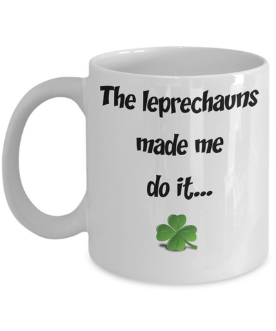 The Leprechauns Made Me Do It - Funny Irish Mug - The VIP Emporium