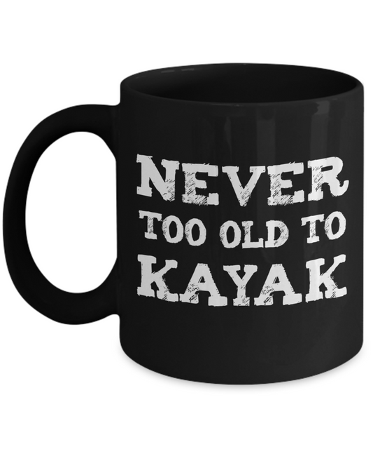 Never Too Old to Kayak - Ceramic Gift Mug - The VIP Emporium
