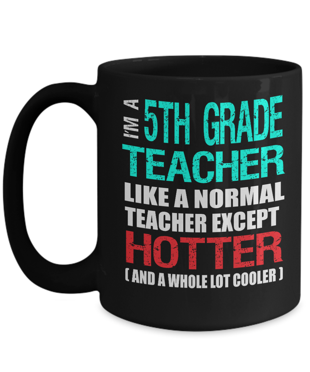 Fifth Grade Teacher Appreciation Gift Mug - Hotter than a Normal Teacher - Black Ceramic 11 or 15 oz - The VIP Emporium