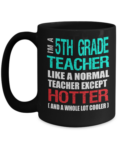 Fifth Grade Teacher Appreciation Gift Mug - Hotter than a Normal Teacher - Black Ceramic 11 or 15 oz - The VIP Emporium