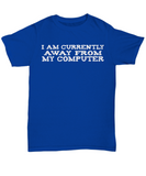 Computer Geek Gag Gift T-shirt - Currently Away - The VIP Emporium