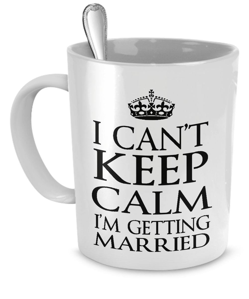 Keep Calm? I'm Getting Married! - The VIP Emporium