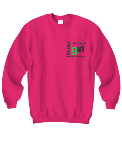 I know I ski like a girl...sweatshirt - The VIP Emporium