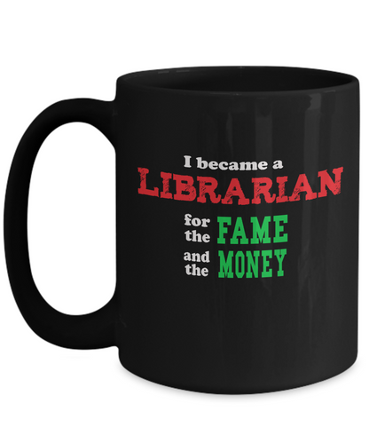 Librarian Gift Mug - Sarcastic Humor - Fame and Money - The VIP Emporium