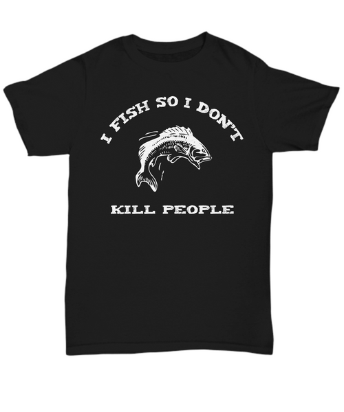 Angling Shirt - I Fish so I don't kill people - The VIP Emporium