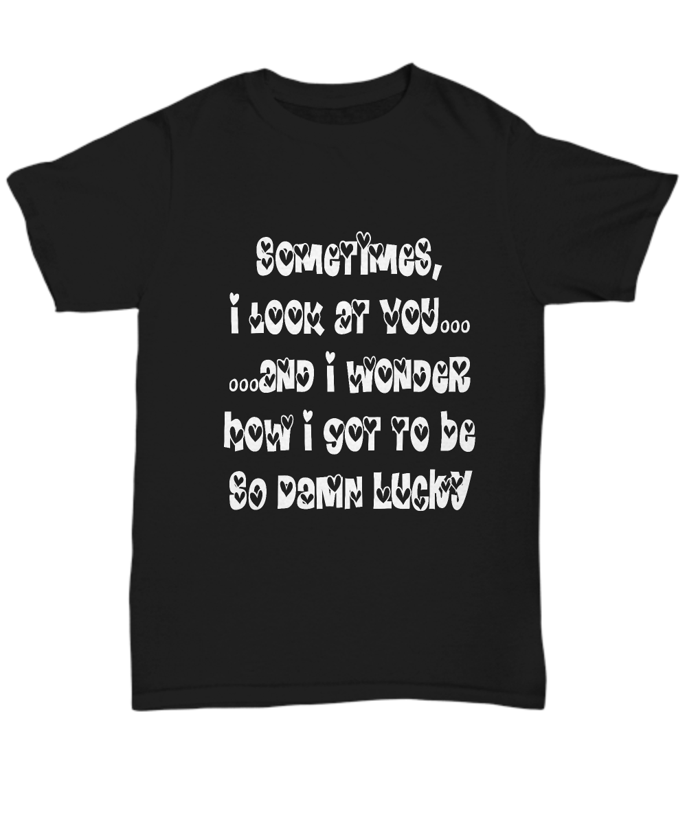 Romantic Message Shirt - Sometimes I Look At You - Valentine's Gift - The VIP Emporium