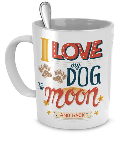 I Love My Dog to The Moon and Back - The VIP Emporium