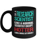 Research Scientist Gift Mug - Fun Slogan - Hotter and Cooler - The VIP Emporium