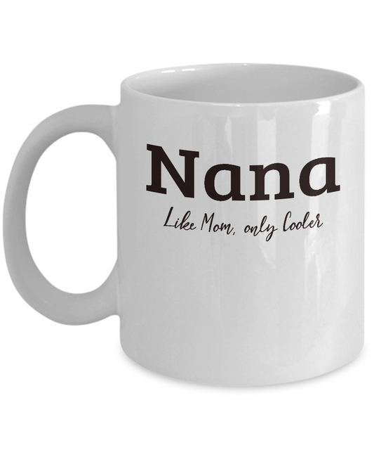 Nana Gift Mug - Like Mom Only Cooler - Grandparents Day, Mothers Day Gift - The VIP Emporium