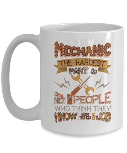 Mechanic Hard Being Nice to People Think Know My Job White Ceramic Mug - The VIP Emporium