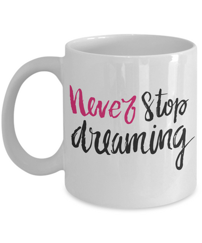 Never Stop Dreaming mug - Inspirational message - The VIP Emporium
