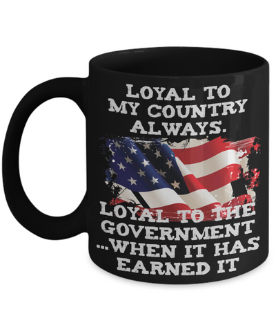 Loyal to My Country Always Mug - Cynical About Government - The VIP Emporium