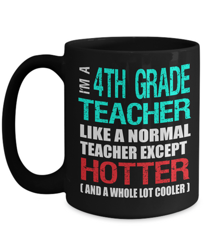 Fourth Grade Teacher Appreciation Gift Mug - Hotter than a Normal Teacher - Black Ceramic 11 or 15 oz - The VIP Emporium
