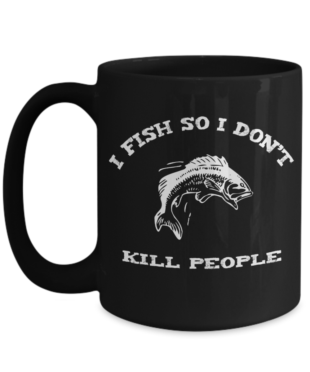 I Fish so I Don't Kill People fun mug for Angler - The VIP Emporium