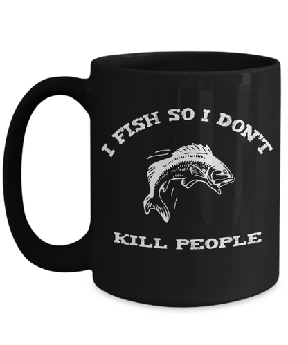 I Fish so I Don't Kill People fun mug for Angler - The VIP Emporium