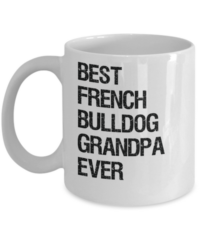 French Bulldog Grandpa Mug - Best Ever - Ceramic, Printed in USA - The VIP Emporium