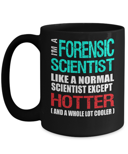 Forensic Scientist Gift Mug - Fun Slogan - Hotter and Cooler - The VIP Emporium